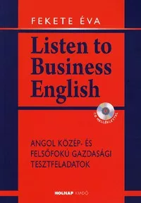 Listen to Business English (CD melléklettel) - Angol közép- és felsőfokú gazdasági tesztfeladatok
