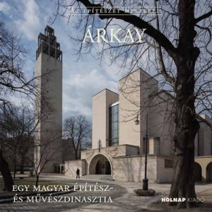Árkay - Egy magyar építész- és művészdinasztia