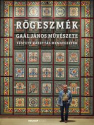 Rögeszmék - Gaál János művészete