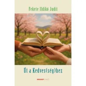 Fekete Ildikó Judit - Út a kedves(ség)hez