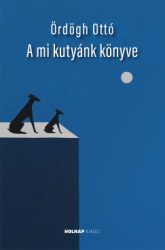 Ördögh Ottó - A mi kutyánk könyve