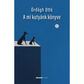 Ördögh Ottó - A mi kutyánk könyve