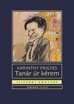 Karinthy Frigyes - Tanár úr kérem