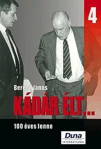 Kádár élt... 4. - 100 éves lenne
