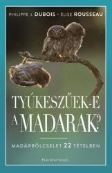 Tyúkeszűek-e a madarak? - Madárbölcselet 22 tételben