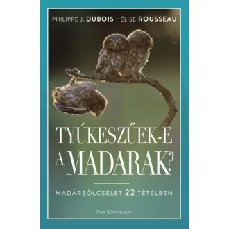 Tyúkeszűek-e a madarak? - Madárbölcselet 22 tételben