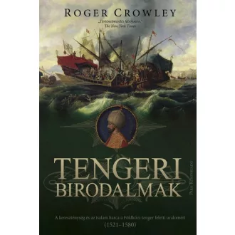   Tengeri birodalmak - A kereszténység és az iszlám harca a Földközi-tenger feletti uralomért (1521-1580)
