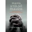 Mama utolsó ölelése