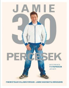Jamie 30 percesek - Finom ételek villámgyorsan - Jamie vadonatúj módszere