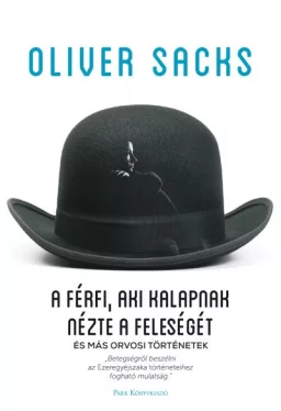A férfi, aki kalapnak nézte a feleségét - és más orvosi történetek