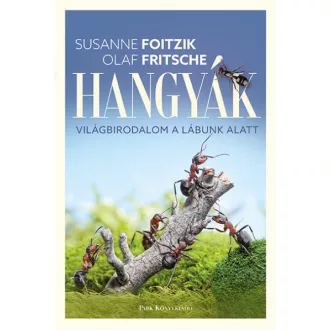 Hangyák - Világbirodalom a lábunk alatt