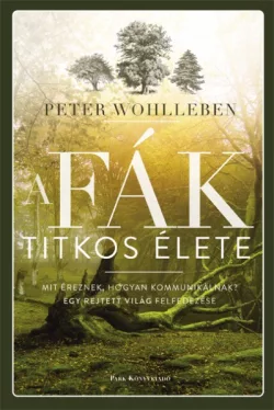 A fák titkos élete - Mit éreznek, hogyan kommunikálnak?