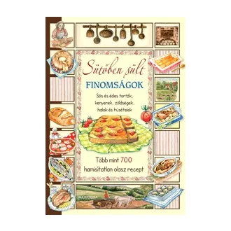   Sütőben sült finomságok - Sós és édes torták, kenyerek, zöldségek, halak és húsételek - Több mint 700 hamisítatlan olasz recept