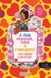   A fiúk olyanok, mint a rágógumi - édesek, és könnyű őket az ujjunk köré csavarni