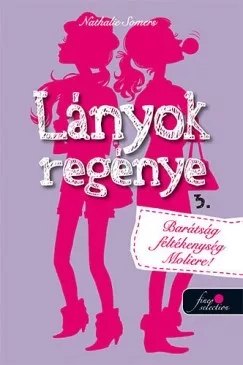 Lányok regénye 3 - Barátság, féltékenység, Moliére!