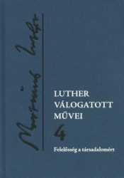   Luther válogatott művei 4. - Felelősség a társadalomért