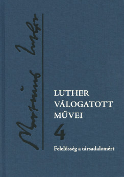 Luther válogatott művei 4. - Felelősség a társadalomért