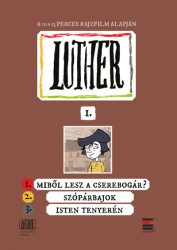   Luther-képregény I. - 1. Miből lesz a cserebogár?; 2. Szópárbajok; 3. Isten tenyerén