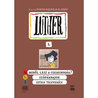   Luther-képregény I. - 1. Miből lesz a cserebogár?; 2. Szópárbajok; 3. Isten tenyerén