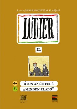 Luther-képregény II. - 4. Úton az Úr felé; 5. "Minden eladó"