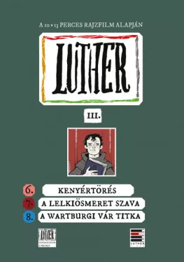 Luther-képregény III. - 6. Kenyértörés 7. A lelkiösmeret szava 8. A wartburgi vár titka