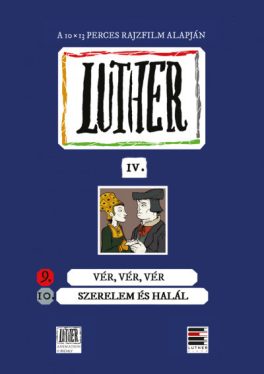 Luther-képregény IV. - 9. Vér, vér, vér; 10. Szerelem és halál