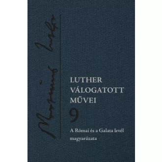   Luther válogatott művei 9. - A Római és a Galata levél magyarázata