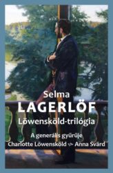Selma Lagerlöf - Löwensköld-trilógia - A generális gyűrűje - Charlotte Löwensköld - Anna Svärd