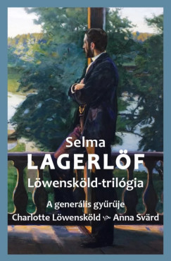 Selma Lagerlöf - Löwensköld-trilógia - A generális gyűrűje - Charlotte Löwensköld - Anna Svärd