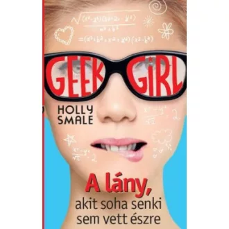 Geek Girl 1. - A lány, akit soha senki sem vett észre