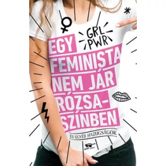   Egy feminista nem jár rózsaszínben - és egyéb hazugságok