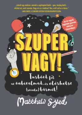 Szuper vagy! - Turbózd fel az önbizalmad, és elérhetsz (szinte) bármit!