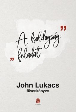 A boldogság: Feladat - John Lukacs füveskönyve