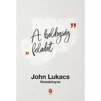 A boldogság: Feladat - John Lukacs füveskönyve