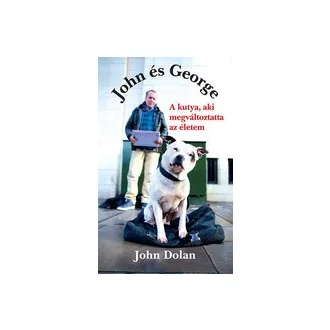 John és George - A kutya, aki megváltoztatta az életem