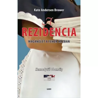   A rezidencia - Magánélet a Fehér Házban - Kennedytől Obamáig