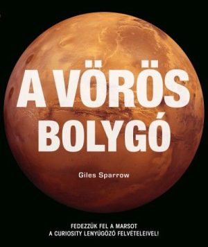 A vörös bolygó - Fedezzük fel a Marsot a Curiosity lenyűgöző felvételeivel!