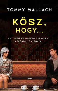 Kösz, hogy... - Egy első és utolsó szerelem különös története