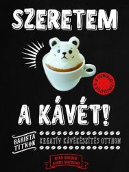 Szeretem a kávét! - Kreatív kávékészítés otthon