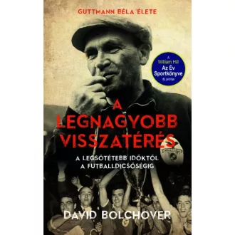   A legnagyobb visszatérés - Guttmann Béla élete - A legsötétebb időktől a futballdicsőségig