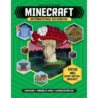   Minecraft építőmesterek kézikönyve - Építsd meg saját mesterműveidet!