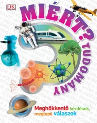   Miért? - Tudomány - Meghökkentő kérdések, meglepő válaszok
