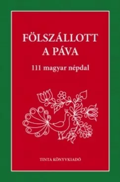 Fölszállott a páva - 111 magyar népdal
