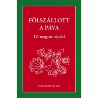 Fölszállott a páva - 111 magyar népdal
