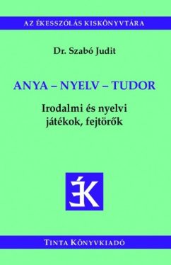 Anya - nyelv - tudor - Irodalmi és nyelvi játékok, fejtörők