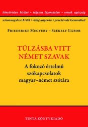   Túlzásba vitt német szavak - A fokozó értelmű szókapcsolatok magyar-német szótára