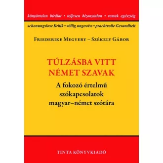  Túlzásba vitt német szavak - A fokozó értelmű szókapcsolatok magyar-német szótára