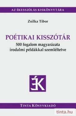 Poétikai kisszótár - 500 fogalom magyarázata irodalmi példákkal szemléltetve