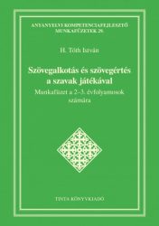   Szövegalkotás és szövegértés a szavak játékával - Munkafüzet a 2-3. évfolyamosok számára