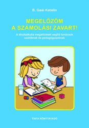   Megelőzöm a számolási zavart! - A diszkalkulia megelőzését segítő tanácsok szülőknek és pedagógusoknak
